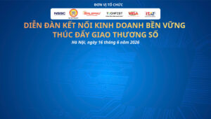 DIỄN ĐÀN KẾT NỐI KINH DOANH BỀN VỮNG – THÚC ĐẨY GIAO THƯƠNG SỐ